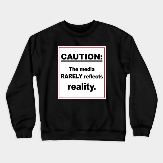 Caution The Media Rarely Reflects Reality Sign Crewneck Sweatshirt by Rosemarie Guieb Designs